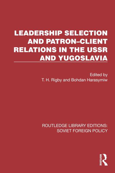 Cover for Leadership Selection and Patron–Client Relations in the USSR and Yugoslavia - Routledge Library Editions: Soviet Foreign Policy (Taschenbuch) (2024)