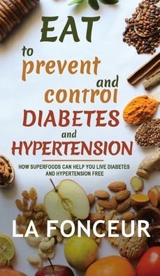 Eat to Prevent and Control Diabetes and Hypertension - Color Print - La Fonceur - Bücher - Blurb - 9781034963325 - 26. April 2024