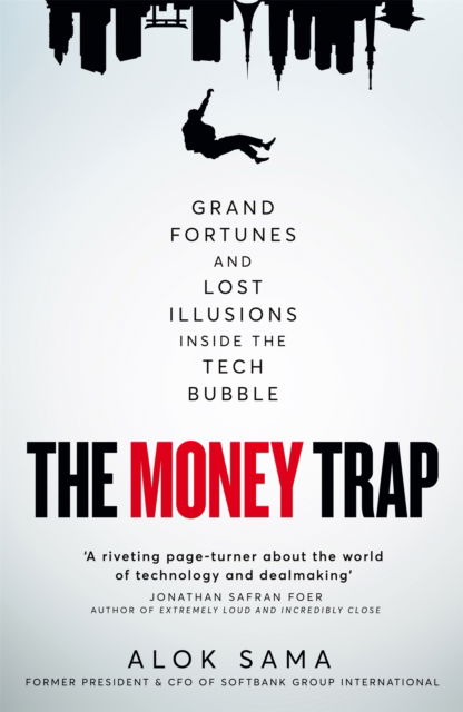 Cover for Alok Sama · The Money Trap: Grand Fortunes and Lost Illusions Inside the Tech Bubble (Hardcover Book) (2024)