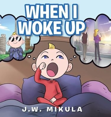 Cover for J. W. Mikula · When I Woke Up (Book) (2020)