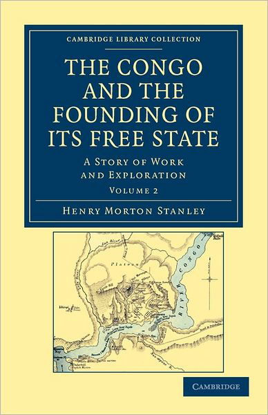 Cover for Henry Morton Stanley · The Congo and the Founding of its Free State: A Story of Work and Exploration - Cambridge Library Collection - African Studies (Paperback Book) (2011)