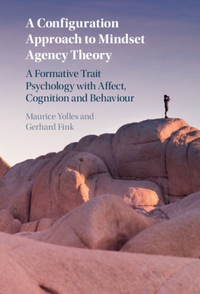 Cover for Yolles, Maurice (Liverpool John Moores University) · A Configuration Approach to Mindset Agency Theory: A Formative Trait Psychology with Affect, Cognition and Behaviour (Hardcover Book) [New edition] (2021)