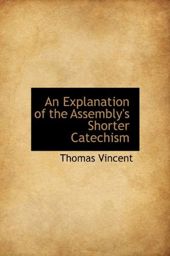 Cover for Thomas Vincent · An Explanation of the Assembly's Shorter Catechism (Hardcover Book) (2009)