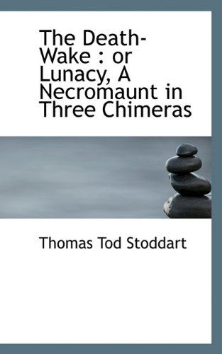 Cover for Thomas Tod Stoddart · The Death-wake: or Lunacy, a Necromaunt in Three Chimeras (Paperback Book) (2009)