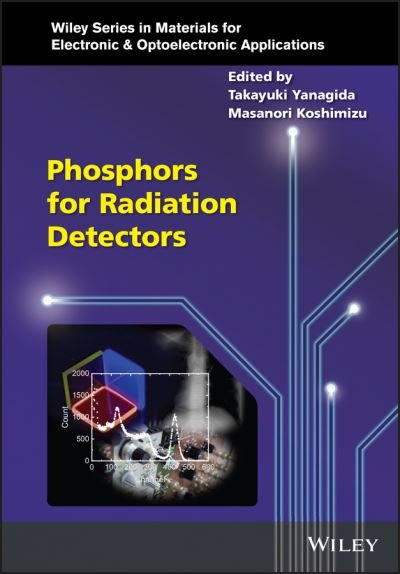 Cover for T Yanagida · Phosphors for Radiation Detectors - Wiley Series in Materials for Electronic &amp; Optoelectronic Applications (Hardcover bog) (2022)