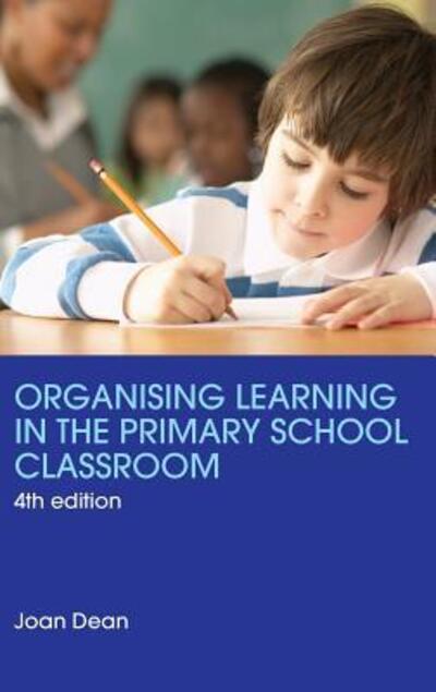 Organising Learning in the Primary School Classroom - Joan Dean - Books - Taylor & Francis Ltd - 9781138137325 - December 22, 2015