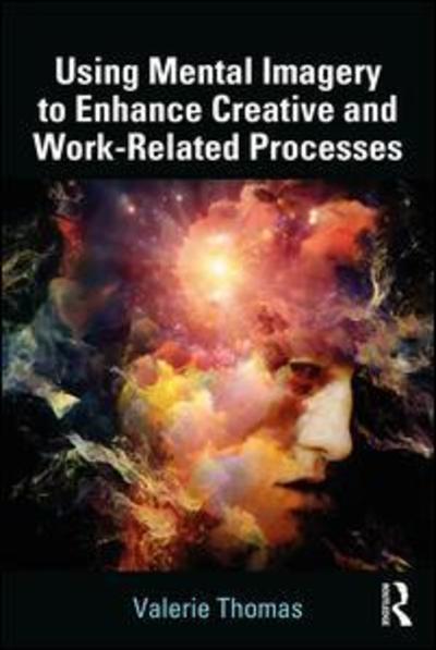 Using Mental Imagery to Enhance Creative and Work-related Processes - Valerie Thomas - Livres - Taylor & Francis Ltd - 9781138731325 - 3 octobre 2019