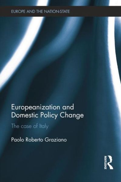 Cover for Graziano, Paolo (Bocconi University, Italy) · Europeanization and Domestic Policy Change: The Case of Italy - Europe and the Nation State (Paperback Book) (2014)