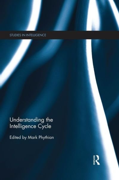 Cover for Mark Phythian · Understanding the Intelligence Cycle - Studies in Intelligence (Pocketbok) (2015)