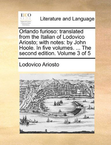 Cover for Lodovico Ariosto · Orlando Furioso: Translated from the Italian of Lodovico Ariosto; with Notes: by John Hoole. in Five Volumes. ... the Second Edition. Volume 3 of 5 (Paperback Book) (2010)