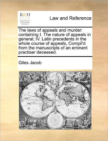 Cover for Giles Jacob · The Laws of Appeals and Murder: Containing I. the Nature of Appeals in General; Iv. Latin Precedents in the Whole Course of Appeals, Compil'd from the (Paperback Book) (2010)