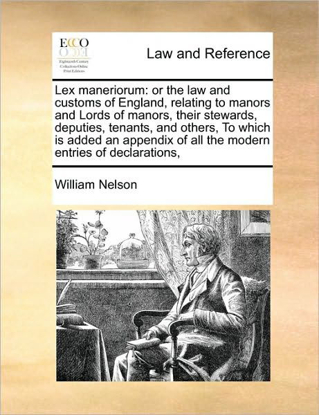 Cover for William Nelson · Lex Maneriorum: or the Law and Customs of England, Relating to Manors and Lords of Manors, Their Stewards, Deputies, Tenants, and Othe (Paperback Book) (2010)