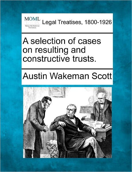 Cover for Austin Wakeman Scott · A Selection of Cases on Resulting and Constructive Trusts. (Paperback Book) (2010)