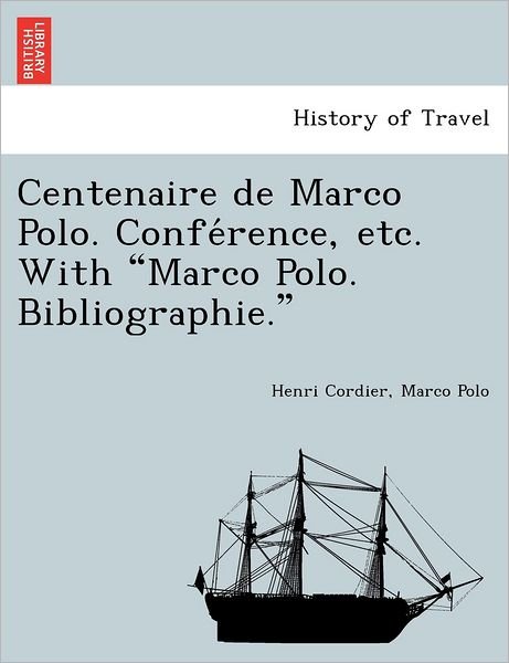 Centenaire De Marco Polo. Confe Rence, Etc. with Marco Polo. Bibliographie. - Henri Cordier - Böcker - British Library, Historical Print Editio - 9781241745325 - 1 juni 2011