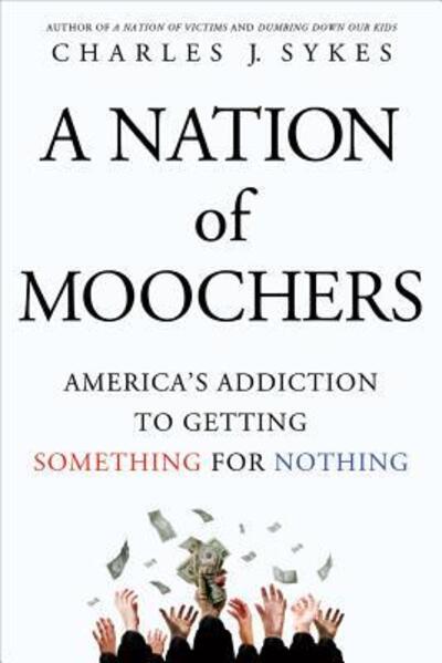 Cover for Charles J. Sykes · A Nation of Moochers: America's Addiction to Getting Something for Nothing (Paperback Bog) (2013)