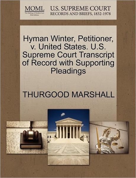 Cover for Thurgood Marshall · Hyman Winter, Petitioner, V. United States. U.s. Supreme Court Transcript of Record with Supporting Pleadings (Paperback Book) (2011)