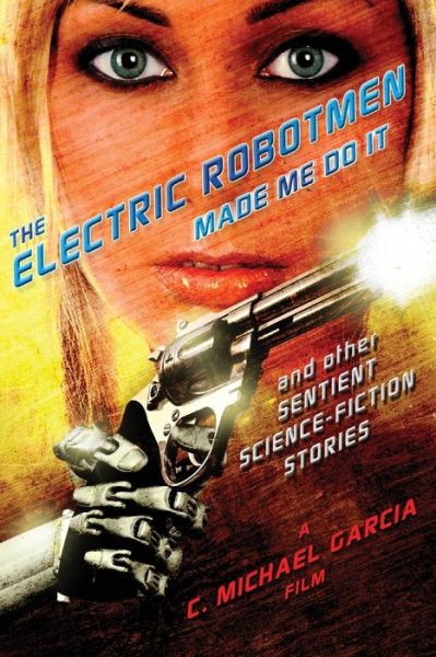 Cover for C Michael Garcia · The Electric Robotmen Made Me Do It (Paperback Book) (2013)