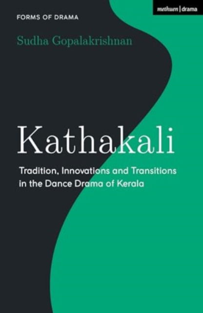 Cover for Gopalakrishnan, Sudha (India International Centre, New Delhi) · Kathakali: Tradition, Innovations and Transitions in the Dance Drama of Kerala - Forms of Drama (Paperback Book) (2025)