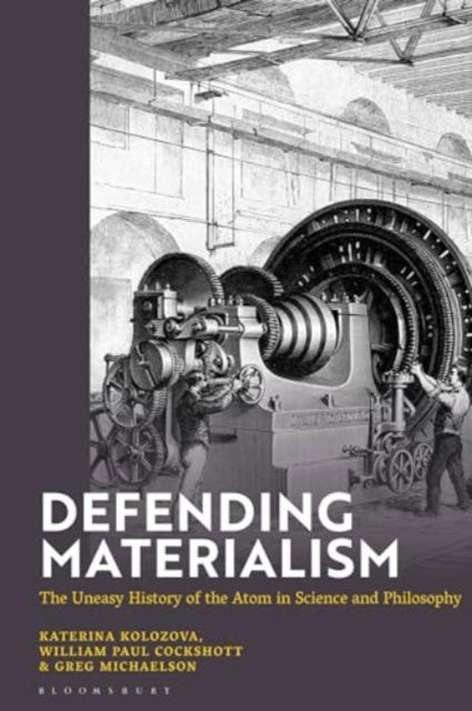 Kolozova, Katerina (University American College Skopje, Republic of Macedonia) · Defending Materialism: The Uneasy History of the Atom in Science and Philosophy (Hardcover Book) (2024)