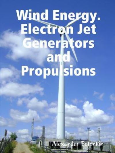 Cover for Alexander Bolonkin · Wind Energy. Electron Jet Generators and Propulsions (Paperback Book) (2017)