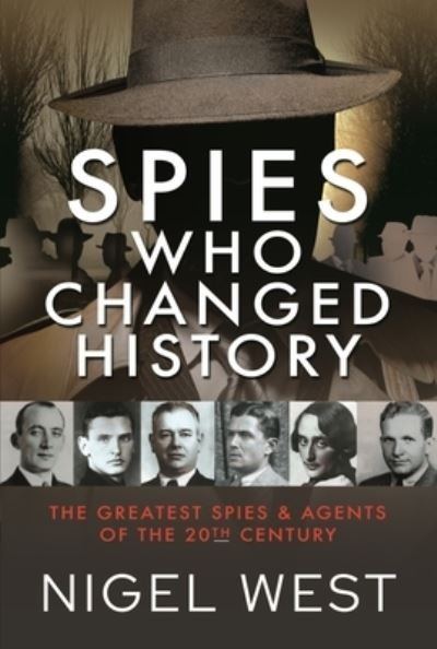Cover for Nigel West · Spies Who Changed History: The Greatest Spies and Agents of the 20th Century (Inbunden Bok) (2022)