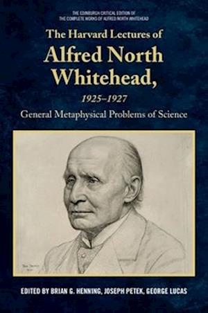 Cover for The Harvard Lectures of Alfred North Whitehead, 1925 - 1927: The General Metaphysical Problems of Science (Paperback Book) (2026)