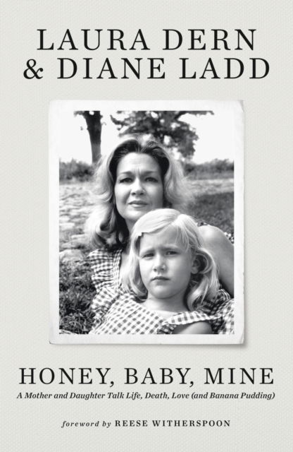 Cover for Laura Dern · Honey, Baby, Mine: LAURA DERN AND HER MOTHER DIANE LADD TALK LIFE, DEATH, LOVE (AND BANANA PUDDING) (Paperback Book) (2025)