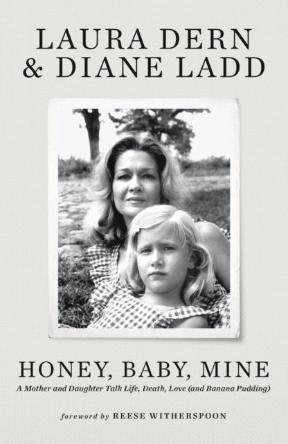 Cover for Laura Dern · Honey, Baby, Mine: LAURA DERN AND HER MOTHER DIANE LADD TALK LIFE, DEATH, LOVE (AND BANANA PUDDING) (Paperback Book) (2024)