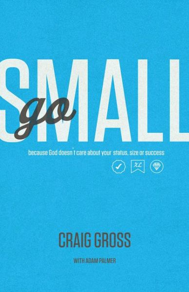 Cover for Craig Gross · Go Small: Because God Doesn't Care About Your Status, Size, or Success (Paperback Book) (2014)