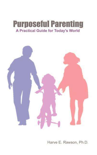 Cover for Ph. D. Harve E. Rawson · Purposeful Parenting: a Practical Guide for Today's World (Paperback Book) (2003)