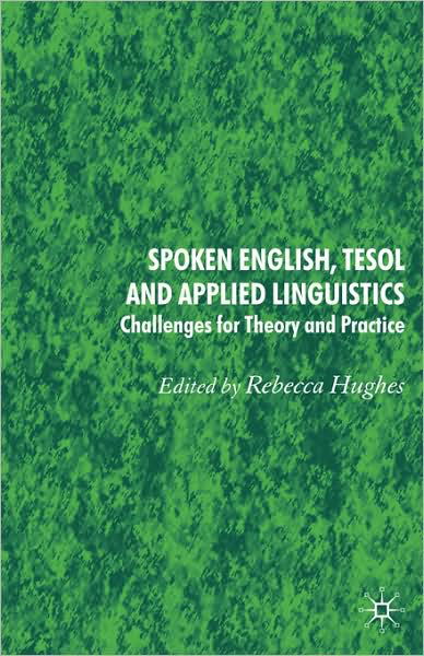 Cover for Rebecca Hughes · Spoken English, TESOL and Applied Linguistics: Challenges for Theory and Practice (Hardcover Book) [2006 edition] (2005)