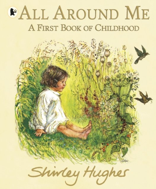 Cover for Shirley Hughes · All Around Me; A First Book of Childhood (Paperback Book) (2024)