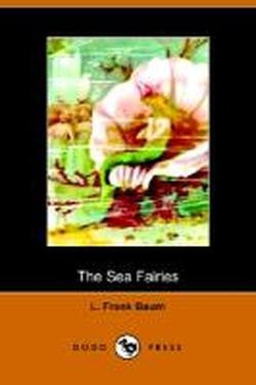 The Sea Fairies - L Frank Baum - Livres - Dodo Press - 9781406500325 - 3 octobre 2005