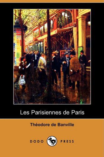 Cover for Theodore De Banville · Les Parisiennes De Paris (Dodo Press) (French Edition) (Paperback Book) [French edition] (2008)