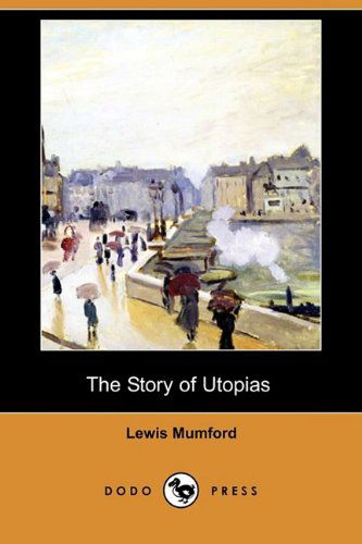 Cover for Lewis Mumford · The Story of Utopias (Illustrated Edition) (Dodo Press) (Paperback Book) [Illustrated edition] (2009)