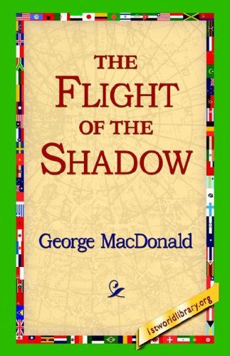 The Flight of the Shadow - George Macdonald - Kirjat - 1st World Library - Literary Society - 9781421800325 - keskiviikko 8. helmikuuta 2006