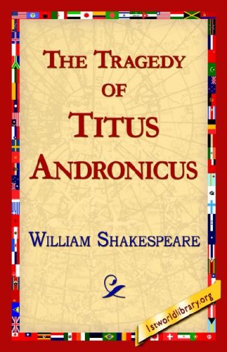 The Tragedy of Titus Andronicus - William Shakespeare - Boeken - 1st World Library - Literary Society - 9781421813325 - 12 november 2005