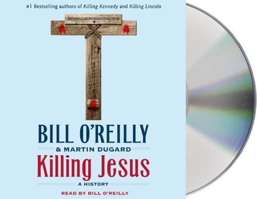 Cover for Bill O'Reilly · Killing Jesus: A History - Bill O'Reilly's Killing Series (Lydbok (CD)) [Unabridged edition] (2013)