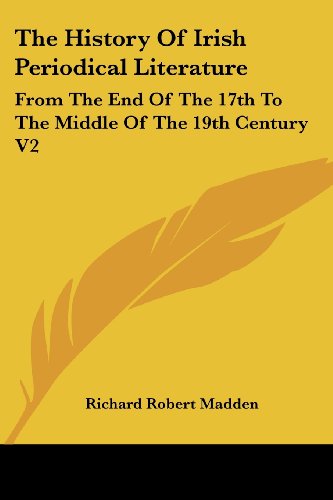 Cover for Richard Robert Madden · The History of Irish Periodical Literature: from the End of the 17th to the Middle of the 19th Century V2 (Paperback Book) (2007)