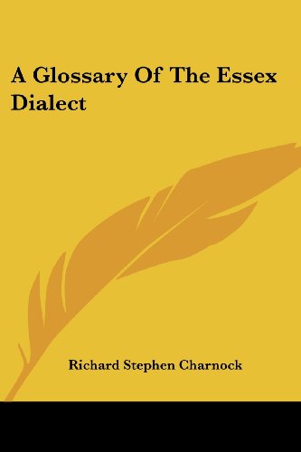 A Glossary of the Essex Dialect - Richard Stephen Charnock - Książki - Kessinger Publishing, LLC - 9781432662325 - 1 czerwca 2007