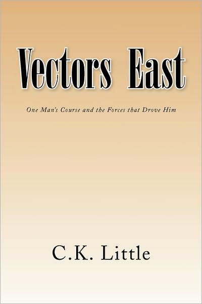 Cover for C.k. Little · Vectors East: One Man's Course and the Forces That Drove Him (Paperback Book) (2008)
