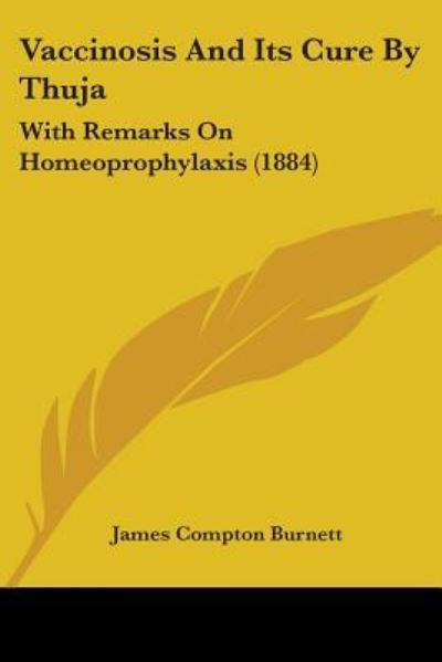 Vaccinosis And Its Cure By Thuja - James Compton Burnett - Books - Kessinger Publishing - 9781437360325 - December 10, 2008