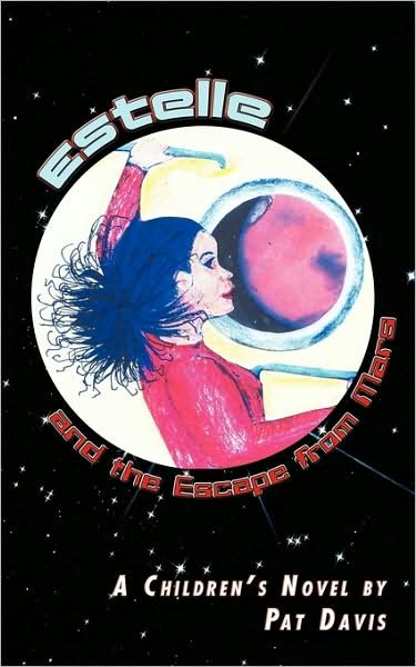 Cover for Pat Davis · Estelle and the Escape from Mars: a Children's Novel by (Paperback Book) (2009)