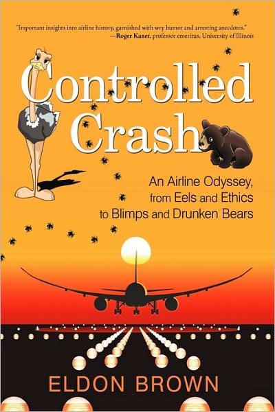 Cover for Eldon Brown · Controlled Crash: an Airline Odyssey, from Eels and Ethics to Blimps and Drunken Bears (Hardcover Book) (2009)