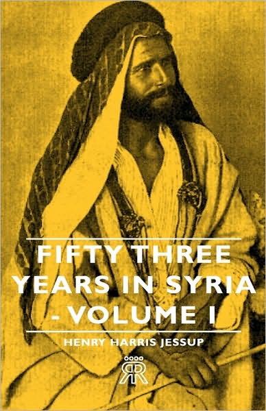 Cover for Henry Harris Jessup · Fifty Three Years in Syria - Volume I (Inbunden Bok) (2008)