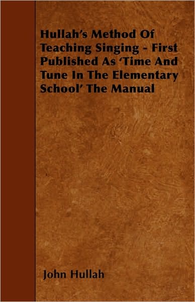 Hullah's Method of Teaching Singing - First Published As 'time and Tune in the Elementary School' the Manual - John Hullah - Books - Wylie Press - 9781446001325 - May 27, 2010
