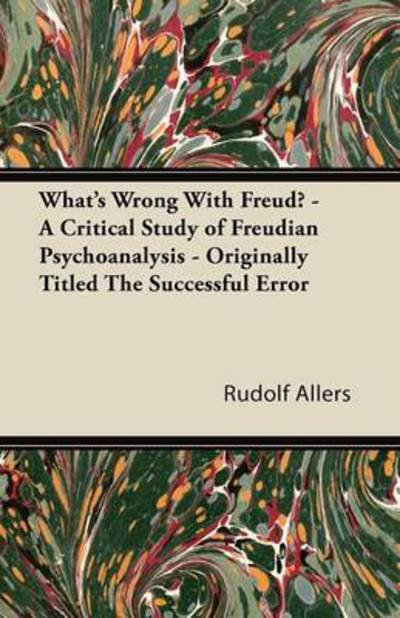 Cover for Rudolf Allers · What's Wrong with Freud? - a Critical Study of Freudian Psychoanalysis - Originally Titled the Successful Error (Paperback Book) (2011)
