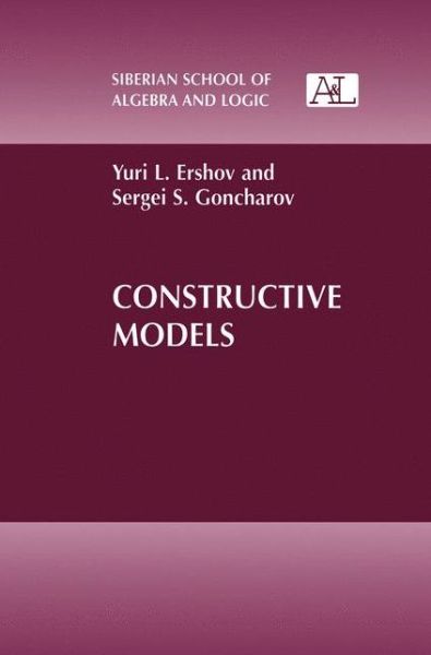 Cover for Yuri L. Ershov · Constructive Models - Siberian School of Algebra and Logic (Paperback Book) [Softcover Reprint of the Original 1st Ed. 2000 edition] (2012)