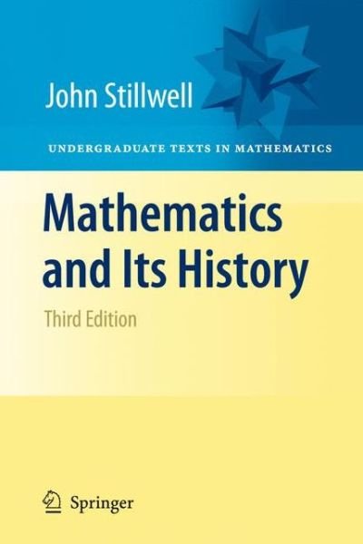 Cover for John Stillwell · Mathematics and Its History - Undergraduate Texts in Mathematics (Paperback Book) [Softcover reprint of hardcover 3rd ed. 2010 edition] (2012)