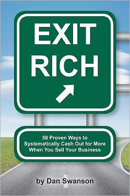 Cover for Dan Swanson · Exit Rich: 58 Proven Ways to Systematically Cash out for More when You Sell Your Business (Paperback Book) (2012)